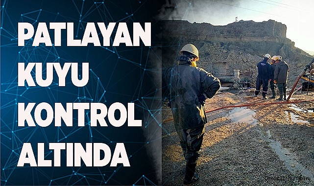 PATLAYAN KUYU KONTROL ALTINDA