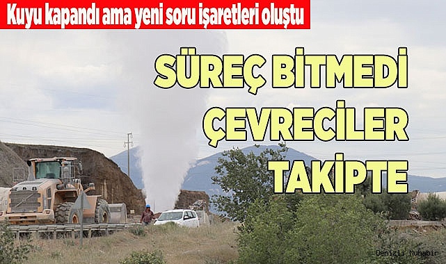 SARAYKÖY'DEKİ KUYU KAPANDI AMA YENİ SORU İŞARETLERİ OLUŞTU