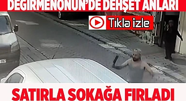 Satırla önce araca sonra insanlara saldırdı