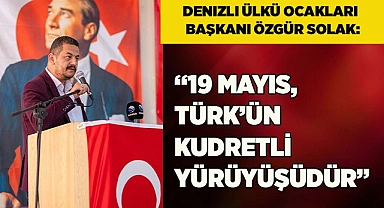 SOLAK: “19 MAYIS TÜRK’ÜN KUDRETLİ YÜRÜYÜŞÜDÜR”