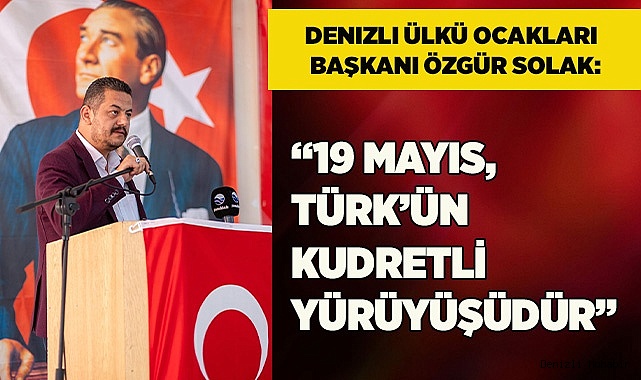 SOLAK: “19 MAYIS TÜRK’ÜN KUDRETLİ YÜRÜYÜŞÜDÜR”