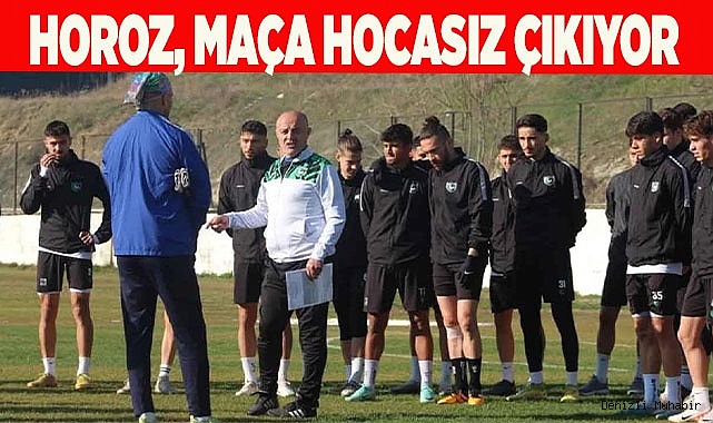 TAKIM MAÇA HOCASIZ ÇIKIYOR