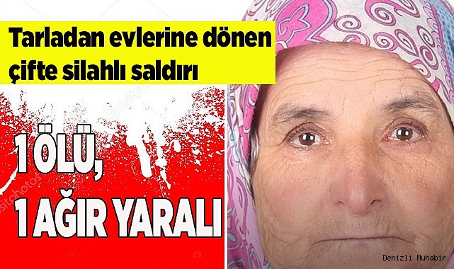 Tarladan evlerine dönen çifte silahlı saldırı: 1 ölü, 1 ağır yaralı