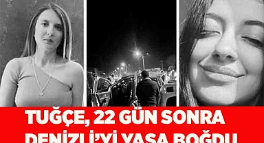 Tuğçe, 22 gün sonra Denizli’yi yasa boğdu