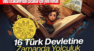 TÜRK ÇOCUKLARINA 16 TÜRK DEVLETİNE ZAMANDA YOLCULUK ROMANI
