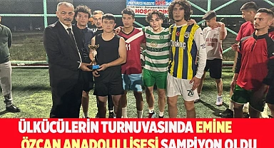 ÜLKÜCÜLERİN TURNUVASINDA EMİNE ÖZCAN ANADOLU LİSESİ ŞAMPİYON OLDU