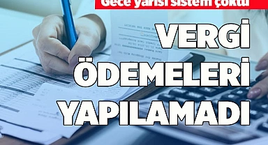 VERGİ ÖDEMELERİ YAPILAMADI