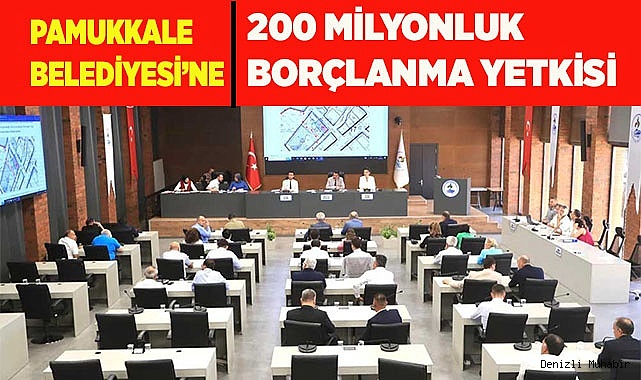 200 MİLYONLUK BORÇLANMA YETKİSİ