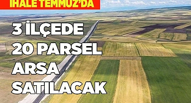 3 İLÇEDE 20 PARSEL ARSA SATILACAK