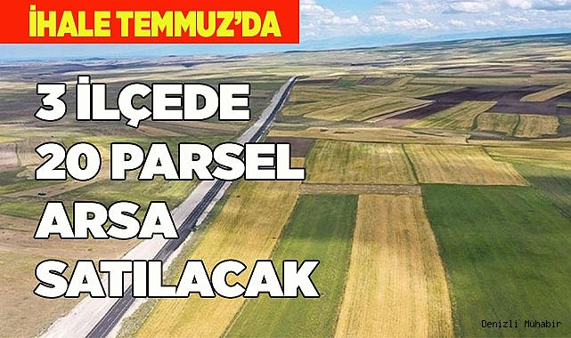 3 İLÇEDE 20 PARSEL ARSA SATILACAK