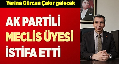 AK PARTİLİ MECLİS ÜYESİ İSTİFA ETTİ