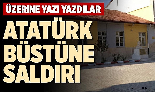 ATATÜRK BÜSTÜNE SALDIRI