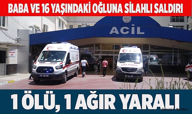 Baba ve 16 yaşındaki oğluna silahlı saldırı: 1 ölü, 1 ağır yaralı