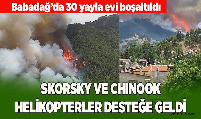 Babadağ’da 30 yayla evi boşaltıldı, Skorsky ve Chinook helikopterler desteğe geldi