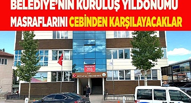 Belediye’nin kuruluş yıldönümü masrafını cebinden karşılayacaklar
