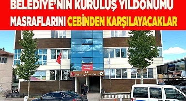 Belediye’nin kuruluş yıldönümü masrafını cebinden karşılayacaklar