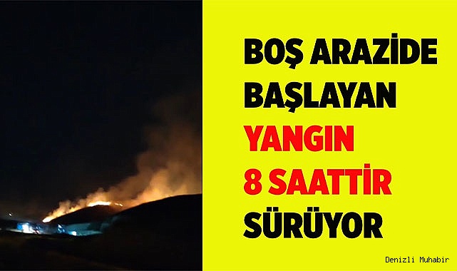 Boş arazide başlayan yangın 8 saattir sürüyor
