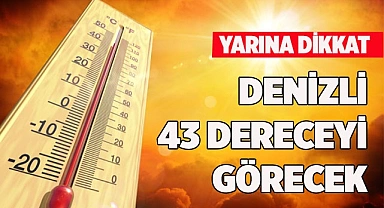 DENİZLİ 43 DERECEYİ GÖRECEK
