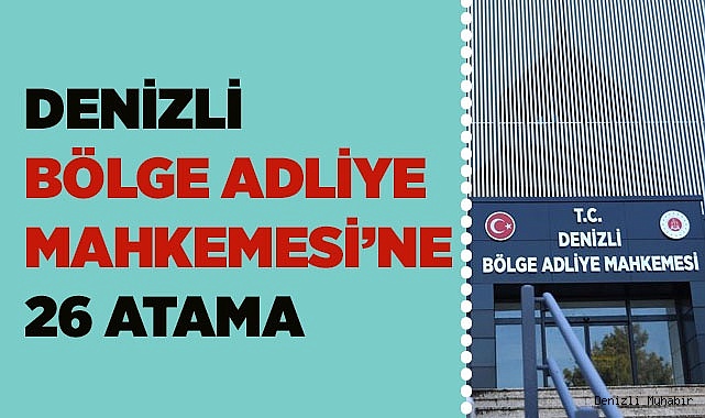 DENİZLİ BÖLGE ADLİYE MAHKEMESİ’NE 26 ATAMA