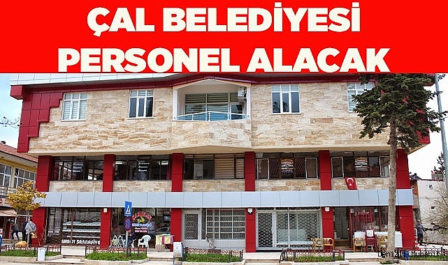 Denizli Çal Belediyesi personel alacak