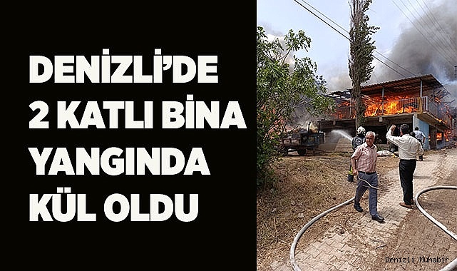Denizli’de 2 katlı bina yangında kül oldu