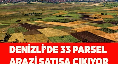 DENİZLİ’DE 33 PARSEL ARAZİ SATILACAK