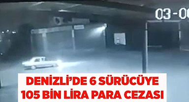 Denizli'de 6 sürücüye 105 bin lira para cezası