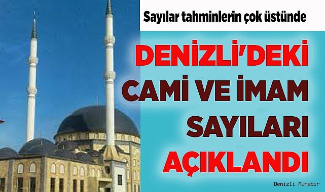 DENİZLİ'DEKİ CAMİ VE İMAM SAYILARI AÇIKLANDI