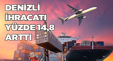 Denizli İhracatı Yüzde 14,8 arttı