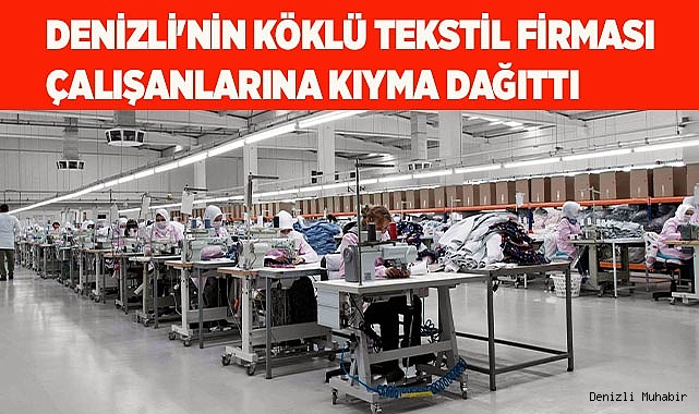 Denizli'nin köklü tekstil firması çalışanlarına kıyma dağıttı