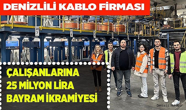 Denizlili Kablo Firması çalışanlarına 25 Milyon TL Promosyon dağıttı
