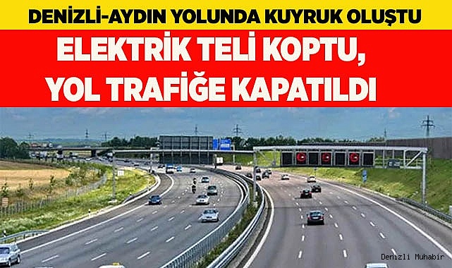ELEKTRİK TELİ KOPTU, YOL TRAFİĞE KAPATILDI