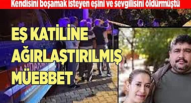 EŞ KATİLİNE AĞIRLAŞTIRILMIŞ MÜEBBET