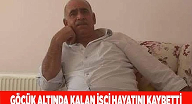 Göçük altında kalan işçi hayatını kaybetti