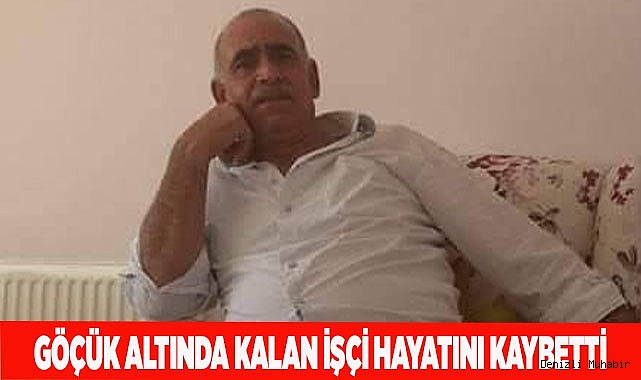 Göçük altında kalan işçi hayatını kaybetti