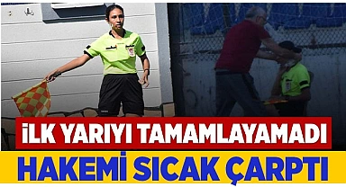 HAKEMİ SICAK ÇARPTI