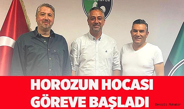 HOROZUN HOCASI GÖREVE BAŞLADI