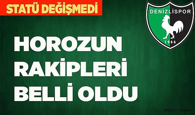 HOROZUN RAKİPLERİ BELLİ OLDU