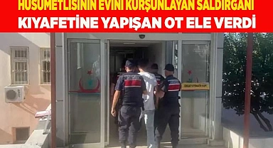 Husumetlisinin evini kurşunlayan saldırganı kıyafetine yapışan ot ele verdi