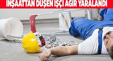 İnşaattan düşen işçi ağır yaralandı