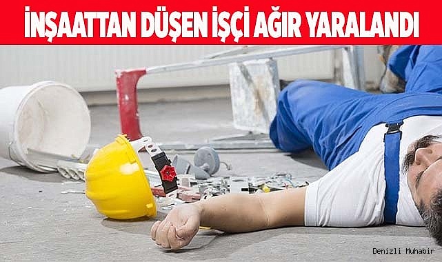 İnşaattan düşen işçi ağır yaralandı