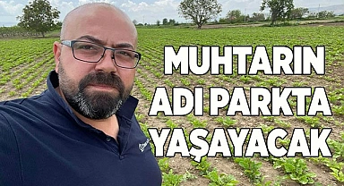 Kalp krizinden vefat eden genç muhtarın adı parka verildi