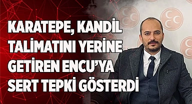 Karatepe, kandil talimatını yerine getiren Encu’ya sert tepki gösterdi