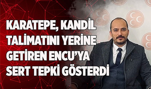 Karatepe, kandil talimatını yerine getiren Encu’ya sert tepki gösterdi