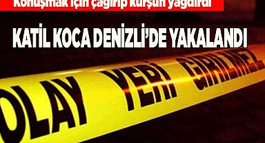 Katil koca Denizli’de yakalandı