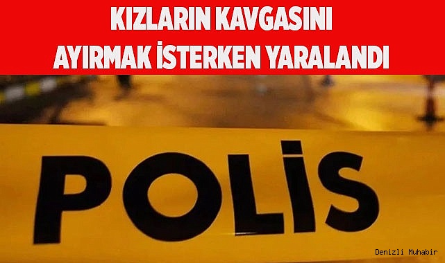 Kızların kavgasını ayırmak isterken yaralandı