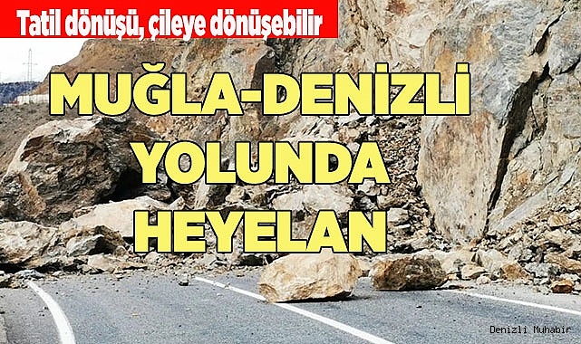 MUĞLA-DENİZLİ YOLUNDA HEYELAN