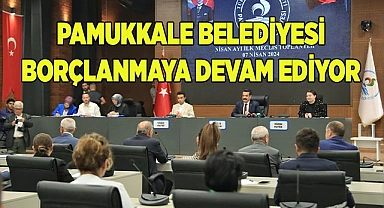 Pamukkale Belediyesi borçlanmaya devam ediyor