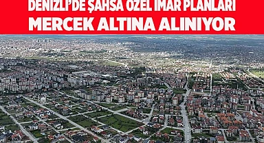 ŞAHSİ İMAR PLANLARI MERCEK ALTINA ALINACAK
