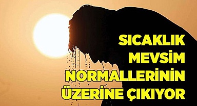 Sıcaklık mevsim normallerinin üzerine çıkıyor